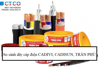 CADISUN, CADIVI, TRẦN PHÚ - Dây cáp điện nào tốt nhất hiện nay?